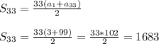 S_{33}=\frac{33(a_1+a_{33})}{2}\\&#10;\\&#10;S_{33}=\frac{33(3+99)}{2}=\frac{33*102}{2}=1683