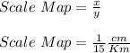 Scale\ Map=\frac{x}{y} \\ \\ Scale\ Map=\frac{1}{15}\frac{cm}{Km}