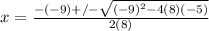 x = \frac{-(-9) +/- \sqrt{(-9)^{2} - 4(8)(-5)}}{2(8)}