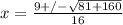x = \frac{9 +/- \sqrt{81 + 160}}{16}