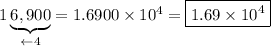 1\underbrace{6,900}_{\leftarrow4}=1.6900\times10^4=\boxed{1.69\times10^4}
