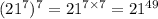 (21^7)^7=21^{7\times7}=21^{49}