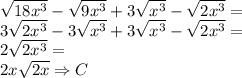 \sqrt{18x^3}-\sqrt{9x^3}+3\sqrt{x^3}-\sqrt{2x^3}=\\&#10;3\sqrt{2x^3}-3\sqrt{x^3}+3\sqrt{x^3}-\sqrt{2x^3}=\\&#10;2\sqrt{2x^3}=\\&#10;2x\sqrt{2x}\Rightarrow C