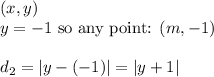 (x,y) \\&#10;y=-1 \hbox{ so any point: } (m,-1) \\ \\&#10;d_2=|y-(-1)|=|y+1|