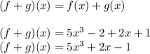 (f+g)(x)=f(x)+g(x)\\\\&#10;(f+g)(x)=5x^3-2+2x+1\\&#10;(f+g)(x)=5x^3+2x-1