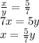 \frac{x}{y}=\frac{5}{7} \\&#10;7x=5y \\&#10;x=\frac{5}{7}y
