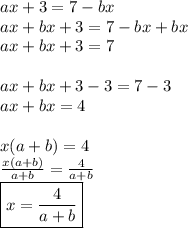 ax+3=7-bx \\ ax+bx+3=7-bx+bx\\ax+bx+3=7 \\\\ ax+bx+3-3=7-3\\ax+bx=4 \\\\ x(a+b)=4 \\\frac{x(a+b)}{a+b}=\frac{4}{a+b}\\\boxed{x=\frac{4}{a+b}}