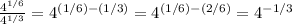 \frac{4^{1/6}}{4^{1/3}} =4^{(1/6)-(1/3)}=4^{(1/6)-(2/6)}=4^{-1/3}