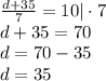 \frac{d + 35}{7} = 10|\cdot7\\&#10;d+35=70\\&#10;d=70-35\\&#10;d=35&#10;