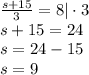 \frac{s+15}{3}=8|\cdot3\\&#10;s+15=24\\&#10;s=24-15\\&#10;s=9&#10;