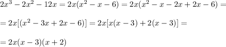 2x^3-2x^2-12x =2x(x^2-x-6)=2x(x^2-x-2x+2x-6) =\\ \\= 2x [(x^2-3x +2x-6)]= 2x [x(x -3 ) +2(x-3) ]=\\ \\ = 2x (x -3 ) (x+2)