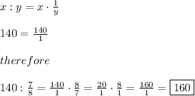 x:y=x\cdot\frac{1}{y}\\\\140=\frac{140}{1}\\\\therefore\\\\140:\frac{7}{8}=\frac{140}{1}\cdot\frac{8}{7}=\frac{20}{1}\cdot\frac{8}{1}=\frac{160}{1}=\boxed{160}