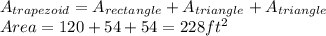 A_{trapezoid}=A_{rectangle}+A_{triangle}+A_{triangle}\\Area=120+54+54=228ft^2