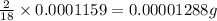 \frac{2}{18}\times 0.0001159=0.00001288g