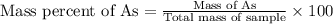 \text{Mass percent of As}=\frac{\text{Mass of As}}{\text{Total mass of sample}}\times 100