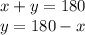 x+y=180 \\&#10;y=180-x