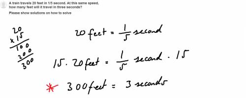 a train travels 20 feet in 1/5 second. at this same speed, how many feet will it travel in three sec