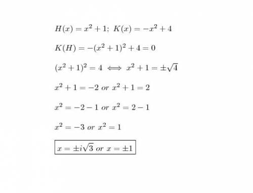 H(x)=(x^2)+1 and k(x)=-(x^2)+4. if k(h)=0, what are the roots/solutions?  a. ±i√3 b. ±i c. ±2 d. ±1