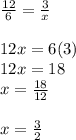 \frac{12}{6} = \frac{3}{x} \\\\12x=6 (3)\\12x=18\\x= \frac{18}{12} \\\\x= \frac{3}{2}