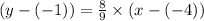 (y-(-1))=\frac{8}{9}\times (x-(-4))