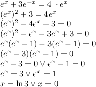 e^x+3e^{-x}=4|\cdot e^x\\&#10;(e^x)^2+3=4e^x\\&#10;(e^x)^2-4e^x+3=0\\&#10;(e^x)^2-e^x-3e^x+3=0\\&#10;e^x(e^x-1)-3(e^x-1)=0\\&#10;(e^x-3)(e^x-1)=0\\&#10;e^x-3=0 \vee e^x-1=0\\&#10;e^x=3 \vee e^x=1\\&#10;x=\ln 3 \vee x=0&#10;&#10;&#10;