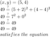 (x,y)=(5,4) \\&#10;49 \stackrel{?}{=} (5+2)^2+(4-4)^2 \\&#10;49 \stackrel{?}{=} 7^2+0^2 \\&#10;49 \stackrel{?}{=} 49 \\&#10;49=49 \\&#10;satisfies \ the \ equation