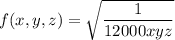 f(x,y,z)=\sqrt{\dfrac{1}{12000 xyz}}