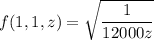 f(1,1,z)=\sqrt{\dfrac{1}{12000z}}