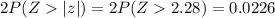 2P(Z|z|)=2P(Z2.28)=0.0226