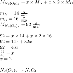 M_{N_x(O_2)_x}=x \times M_N + x \times 2 \times M_O \\ \\&#10;m_N=14 \ \frac{g}{mol} \\&#10;m_O=16 \ \frac{g}{mol} \\ M_{N_x(O_2)_x}=92 \ \frac{g}{mol} \\ \\&#10;92=x \times 14+x \times 2 \times 16 \\&#10;92=14x+32x \\&#10;92=46x \\&#10;\frac{92}{46}=x \\&#10;x=2 \\ \\&#10;N_2(O_2)_2 \Rightarrow N_2O_4