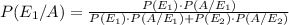 P(E_1/A)=\frac{P(E_1)\cdot P(A/E_1)}{P(E_1)\cdot P(A/E_1)+P(E_2)\cdot P(A/E_2)}