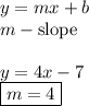 y=mx+b\\&#10;m - \text{slope}\\\\&#10;y=4x-7\\&#10;\boxed{m=4}