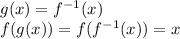 g(x)=f^{-1}(x)\\&#10;f(g(x))=f(f^{-1}(x))=x&#10;