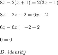 8x-2(x+1)=2(3x-1)\\\\8x-2x-2=6x-2\\\\6x-6x=-2+2\\\\0=0\\\\D.\ identity