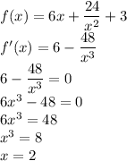 f(x)=6x+\dfrac{24}{x^2}+3\\&#10;f'(x)=6-\dfrac{48}{x^3}\\&#10;6-\dfrac{48}{x^3}=0\\&#10;6x^3-48=0\\&#10;6x^3=48\\&#10;x^3=8\\&#10;x=2\\&#10;