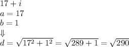17+i \\ a=17 \\ b=1 \\ \Downarrow \\&#10;d=\sqrt{17^2+1^2}=\sqrt{289+1}=\sqrt{290}