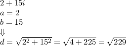 2+15i \\&#10;a=2 \\ b=15 \\ \Downarrow \\&#10;d=\sqrt{2^2+15^2}=\sqrt{4+225}=\sqrt{229}