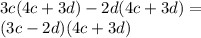3c (4c + 3d) -2d (4c + 3d) =\\(3c-2d) (4c + 3d)