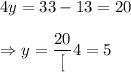 4y=33-13=20\\\\\Rightarrow y=\dfrac{20}[4}=5