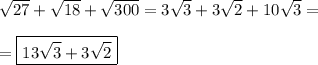 \sqrt{27} + \sqrt{18}+ \sqrt{300}  = 3\sqrt{3}+3\sqrt{2}+10\sqrt{3}= \\\\ =\boxed{13\sqrt{3}+3\sqrt{2}}