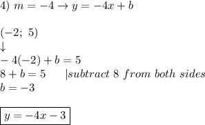4)\ m=-4\to y=-4x+b\\\\(-2;\ 5)\\\downarrow\\-4(-2)+b=5\\8+b=5\ \ \ \ \ |subtract\ 8\ from\ both\ sides\\b=-3\\\\\boxed{y=-4x-3}