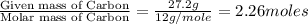 \frac{\text{Given mass of Carbon}}{\text{Molar mass of Carbon}}=\frac{27.2g}{12g/mole}=2.26moles