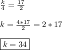 \frac{k}{4}=\frac{17}{2} \\ \\ k=\frac{4*17}{2}=2*17 \\ \\ \boxed{k=34}