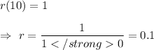 r(10)=1\\\\\Rightarrow\ r=\dfrac{1}{10}=0.1