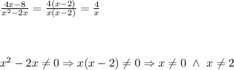 \frac{4x-8}{x^2-2x}=\frac{4(x-2)}{x(x-2)}=\frac{4}{x}\\\\\\\\x^2-2x\neq0\Rightarrow x(x-2)\neq0\Rightarrow x\neq0\ \wedge\ x\neq2