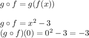 g\circ f=g(f(x))\\\\&#10;g\circ f=x^2-3\\&#10;(g\circ f)(0)=0^2-3=-3