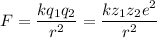 F = \dfrac{kq_{1}q_{2}}{r^{2}} = \dfrac{kz_{1}z_{2}e^{2}}{r^{2}}