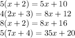 5(x+2)=5x+10\\&#10;4(2x+3)=8x+12\\&#10;8(x+2)=8x+16\\&#10;5(7x+4)=35x+20