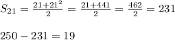 S_{21}=\frac{21+21^2}{2}=\frac{21+441}{2}=\frac{462}{2}=231 \\ \\&#10;250-231=19
