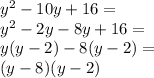 y^2-10y+16= \\&#10;y^2-2y-8y+16= \\&#10;y(y-2)-8(y-2)= \\&#10;(y-8)(y-2)
